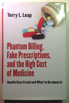 Phantom Billing, Fake Prescriptions, and the High Cost of Medicine Health Care