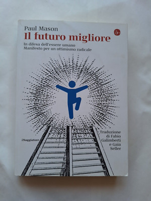 Paul Mason, Il futuro migliore, In difesa dell'essere umano. Manifesto ottimismo