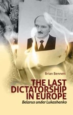 The Last Dictatorship in Europe: Belarus Under Lukashenko (Columbia/Hurst), Benn