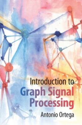Introduction to Graph Signal Processing, Ortega, Antonio, Excellent Book