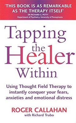 Tapping The Healer Within: Using Thought Field Therapy to... - Callahan, Roger