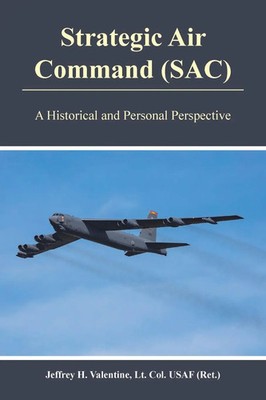 Strategic Air Command (SAC) A Historical and Personal Perspective (Ret. Buch