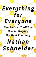 Everything for Everyone: The Radical Tradition That Is Shaping the Next Econ...