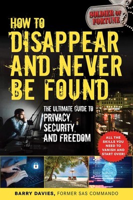 How to Disappear and Never Be Found: The Ultimate Guide to Privacy, Security...