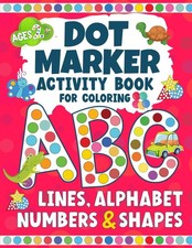 Dot Marker Activity Book for Coloring: Lines, Alphabet, Numbers and Shapes for K