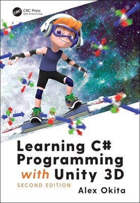 Learning C# Programming with Unity 3D, second edition 2nd Edition by Alex Okita 