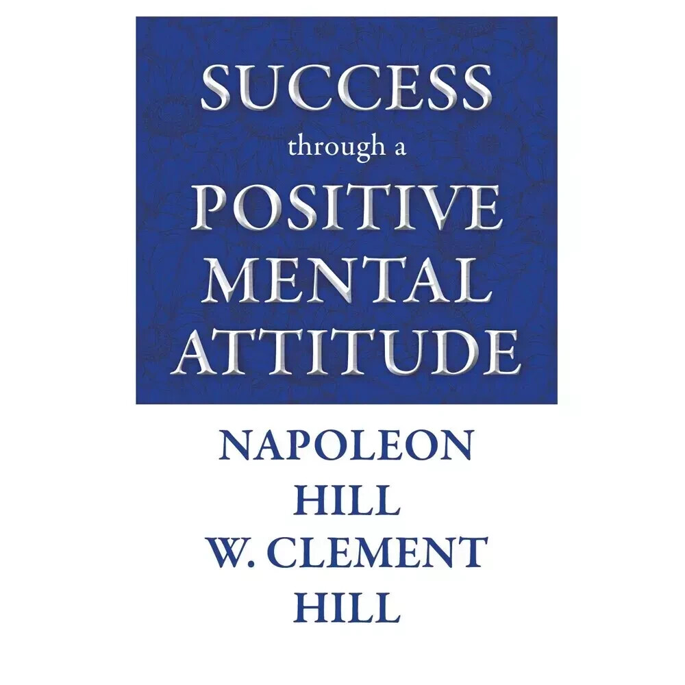 Success through a Positive Mental Attitude By Napoleon Hill & W.Clement Hill NEW