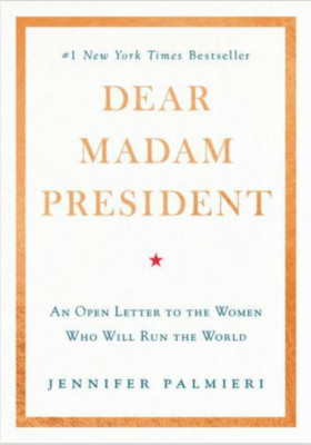Dear Madam President: An Open Letter to the Women Who Will Run the World NEW HC