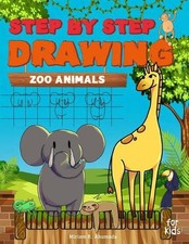 Step by Step Drawing Zoo Animals: Easy How To Draw Book For Kids by Miriam R. Ah