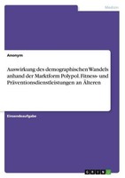 Auswirkung Des Demographischen Wandels Anhand Der Marktform Polypol. Fitness- Un