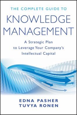 The Complete Guide to Knowledge Management : A Strategic Plan to