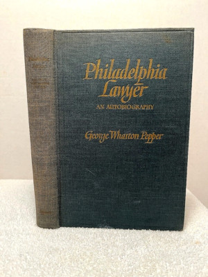 PHILADELPHIA LAWYER An Autobiography George Wharton Pepper History Law Attorney