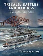 Tribals, Battles & Darings: the Genesis of the Modern Destroyer