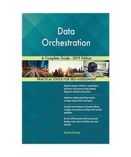 Data Orchestration A Complete Guide - 2019 Ed...