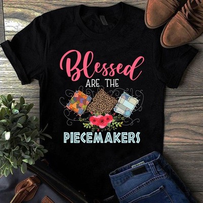 Blessed Are the Piecemakers Sewing Quilting Tshirt