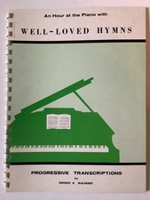 An Hour at the Piano with Well-Loved Hymns - Transcribed by Dwight R. Malsbary