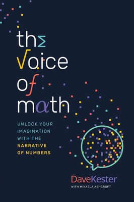 The Voice of Math Unlock Your Imagination With the Narrative of Numbers Kester
