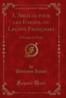 L'Abeille pour les Enfans, ou Leçons Françaises: À l'Usage des Écoles