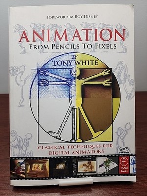 Animation from Pencils to Pixels Classical Techniques for Digital Animators