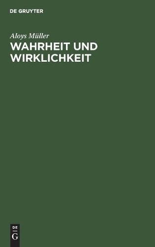 Aloys Müller Wahrheit Und Wirklichkeit (Hardback)