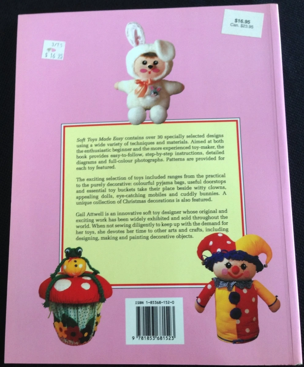 Soft Toys Made Easy A Step by Step Creative Guide to Making over