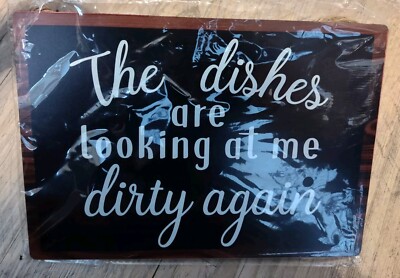 Funny Cute Sign Says ''The Dishes Are Looking At Me Dirty Again''