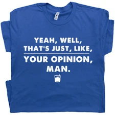 Big Lebowski T Shirt Quote The Dude Abides Movie Saying That's Your Opinion Man