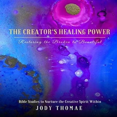 The Creator's Healing Power-Restoring the Broken to Beautiful: Bi