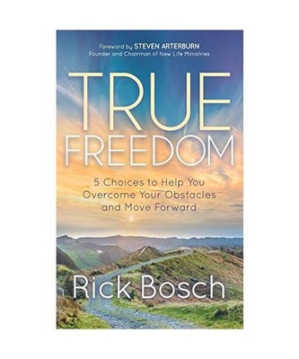 True Freedom: 5 Choices to Help You Overcome Your Obstacles and Move Forward, Ri