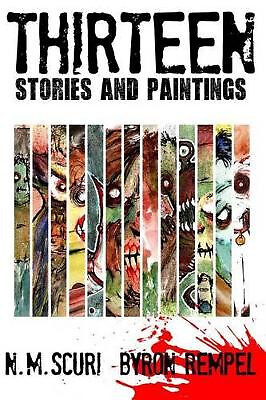 Thirteen: 13 Stories and Paintings By Byron Rempel - New Copy - 9781502862570