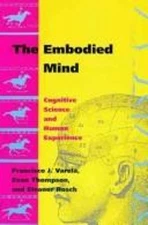 The Embodied Mind : Cognitive Science and Human Experience Hardco