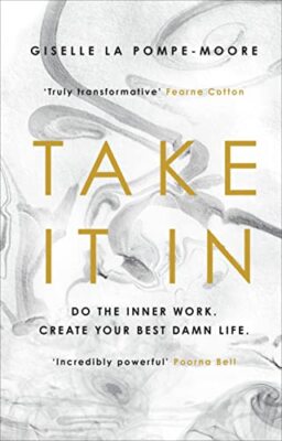 Take It In: Do the inner work. Create your best damn life.,Gisel