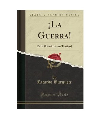 ¡La Guerra!: Cuba [Diario de un Testigo] [Classic Reprint]: Cuba 