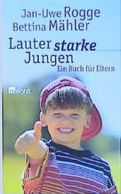 Lauter starke Jungen. Ein Buch für Eltern. Rogge, Jan-Uwe und Bettina Mähler:
