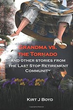 GRANDMA VS. THE TORNADO AND OTHER STORIES FROM THE LAST By Kirt J Boyd **Mint**