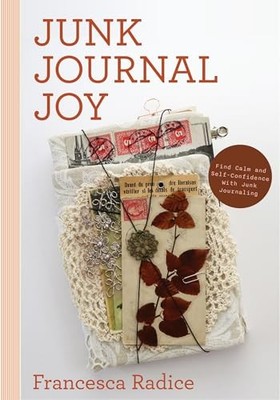 Junk Journal Joy: Find Calm and Sel... by Radice, Francesca Paperback / softback