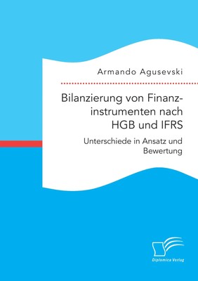 Armando Agusevski | Bilanzierung von Finanzinstrumenten nach HGB und IFRS:...