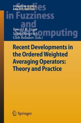 Recent Developments in the Ordered Weighted Averaging Operators: Theory and Prac