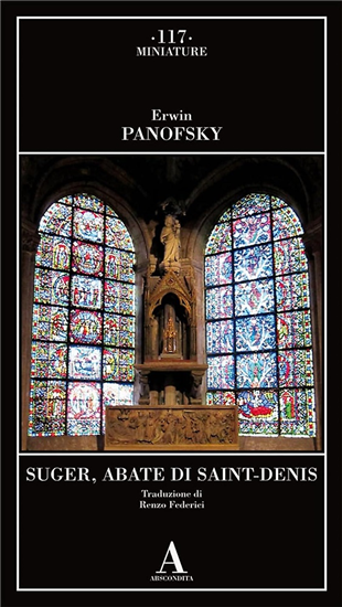 Panofsky, Erwin. - Suger abate di Saint-Denis.