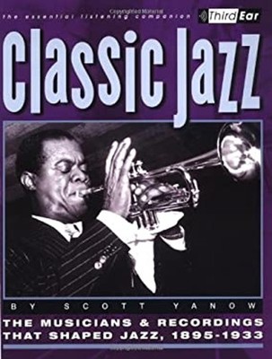 Classic Jazz : Third Ear: the Essential Listening Companion Scott