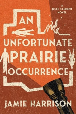An Unfortunate Prairie Occurrence: A Jules Clement Novel by Jamie Harrison Paper