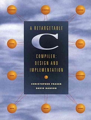 Retargetable C Compiler, A: Design and Implementation by Christopher Fraser (Eng
