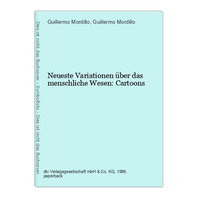 Neueste Variationen über das menschliche Wesen: Cartoons Mordillo, Guillermo und