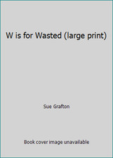 W is for Wasted (large print) by Sue Grafton