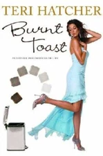 Burnt Toast: And Other Philosophies of Life - Hardcover By Hatcher, Teri - GOOD