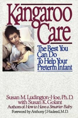 Kangaroo Care: The Best You Can Do to Help Your Preterm Infant by Ludington-Hoe
