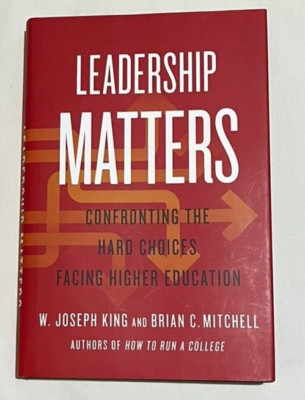 Leadership Matters: Confronting the Hard Choices Facing Higher Education SIGNED