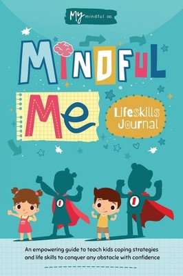 Mindful Me Lifeskills Journal: An Empowering Guide to Teach Kids Coping Stra...