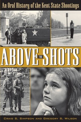 Above the Shots: An Oral History of the Kent State Shootings