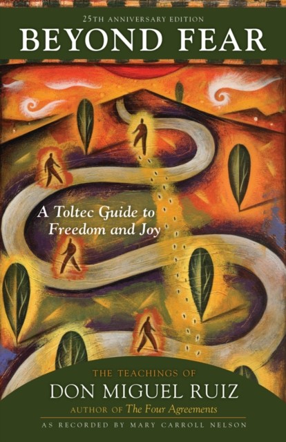 Beyond Fear: A Toltec Guide to Freedom and Joy:. (author), by), (Foreword)** - Image 6